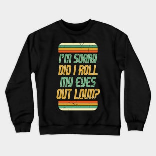 Did I Roll my Eyes Out Loud Retro Sarcastic Funny Crewneck Sweatshirt